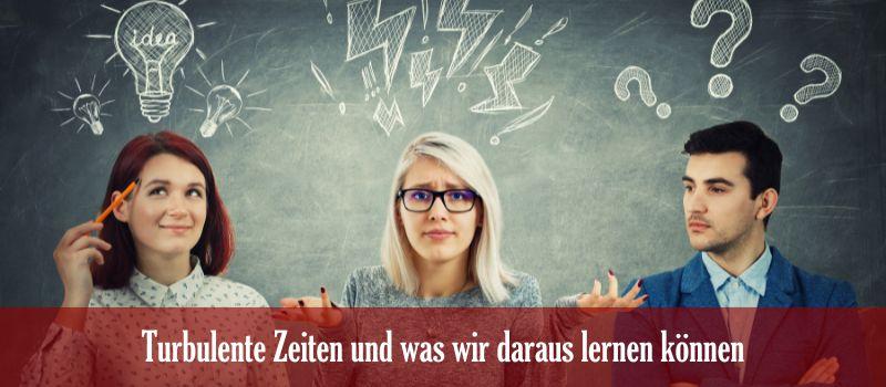 Turbulente Zeiten und was wir daraus lernen können