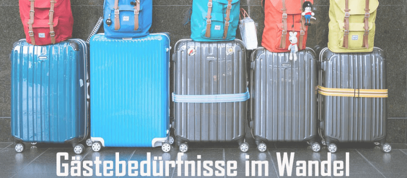 Gästebedürfnisse im Wandel - Wohin geht die Reise der Branche?