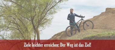 Ziele leichter erreichen: Der Weg ist das Ziel!